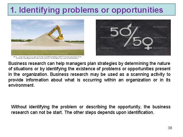 1. Identifying problems or opportunities Business research can help managers plan strategies by determining