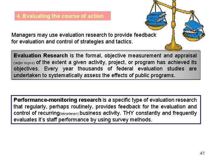 4. Evaluating the course of action Managers may use evaluation research to provide feedback