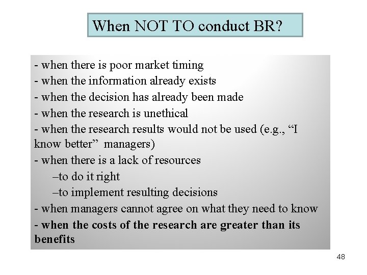 When NOT TO conduct BR? - when there is poor market timing - when