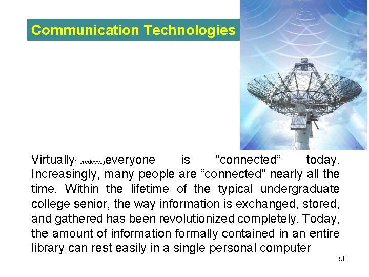 Communication Technologies Virtually(neredeyse)everyone is “connected” today. Increasingly, many people are “connected” nearly all the