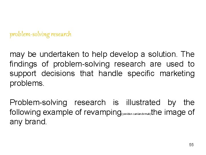 problem-solving research may be undertaken to help develop a solution. The findings of problem-solving