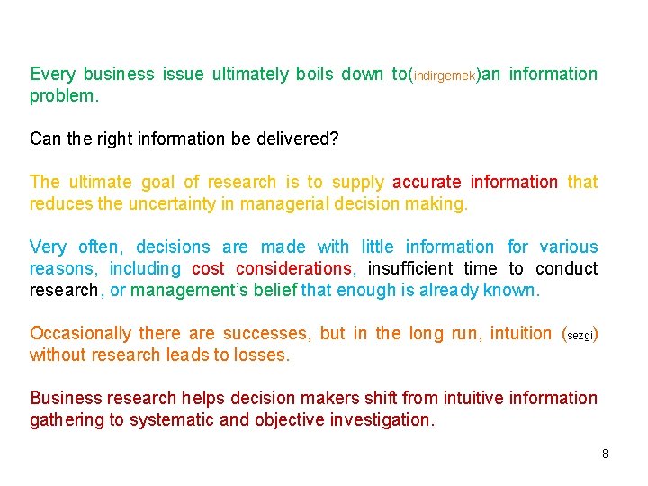 Every business issue ultimately boils down to(indirgemek)an information problem. Can the right information be