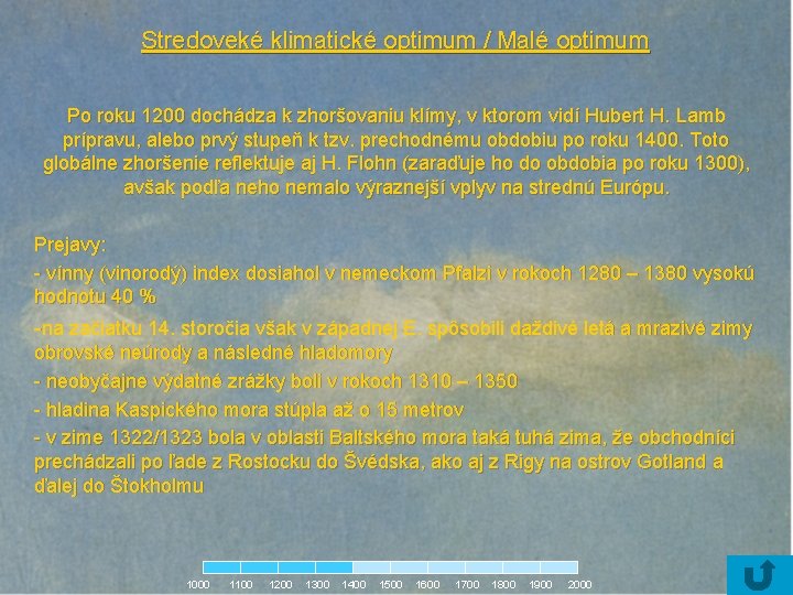 Stredoveké klimatické optimum / Malé optimum Po roku 1200 dochádza k zhoršovaniu klímy, v