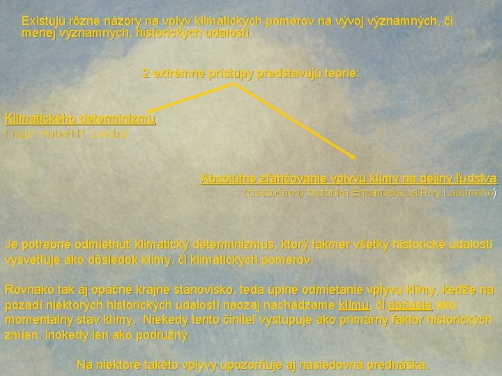 Existujú rôzne názory na vplyv klimatických pomerov na vývoj významných, či menej významných, historických