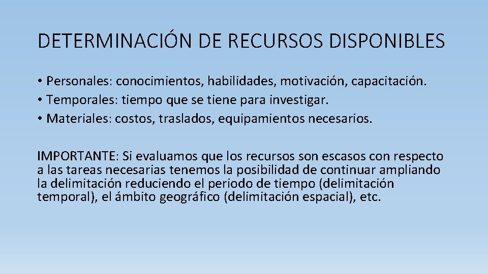 DETERMINACIÓN DE RECURSOS DISPONIBLES • Personales: conocimientos, habilidades, motivación, capacitación. • Temporales: tiempo que