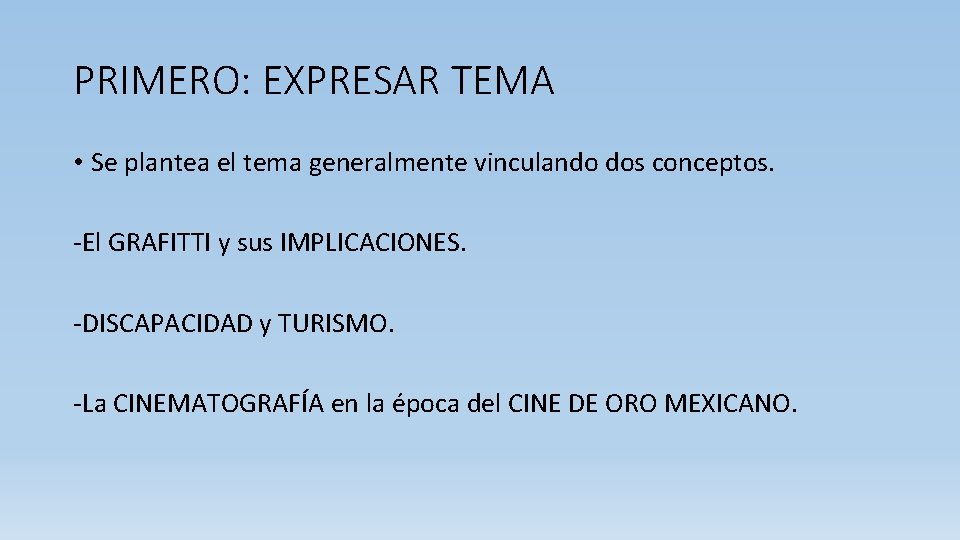 PRIMERO: EXPRESAR TEMA • Se plantea el tema generalmente vinculando dos conceptos. -El GRAFITTI