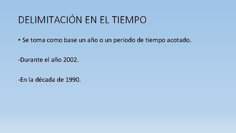 DELIMITACIÓN EN EL TIEMPO • Se toma como base un año o un periodo