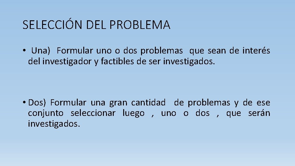 SELECCIÓN DEL PROBLEMA • Una) Formular uno o dos problemas que sean de interés