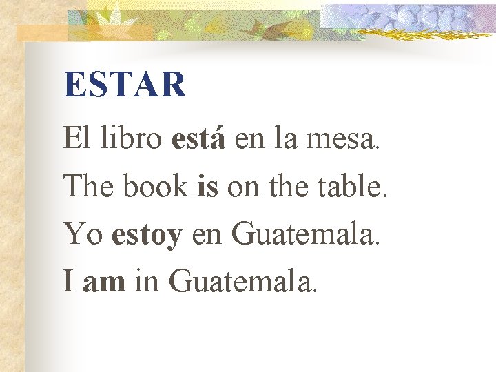 ESTAR El libro está en la mesa. The book is on the table. Yo