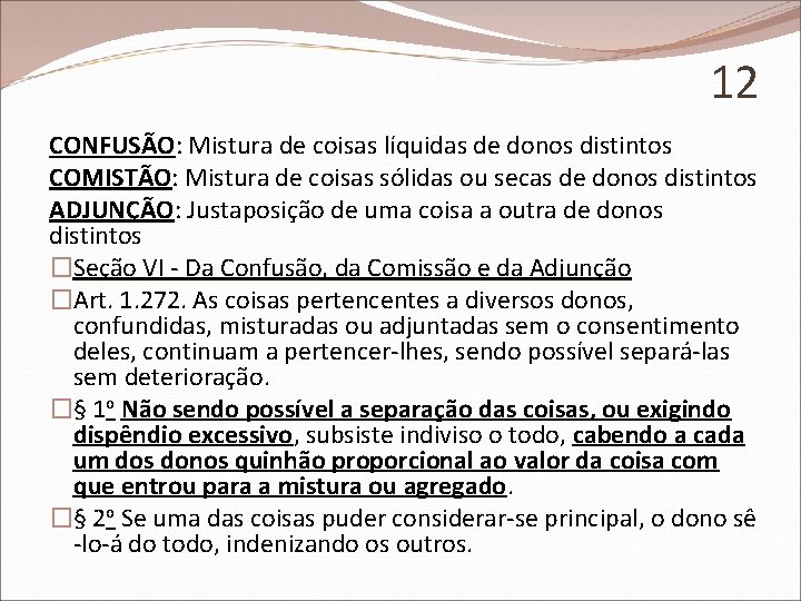 12 CONFUSÃO: Mistura de coisas líquidas de donos distintos COMISTÃO: Mistura de coisas sólidas