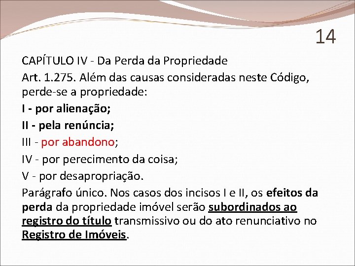 14 CAPÍTULO IV - Da Perda da Propriedade Art. 1. 275. Além das causas