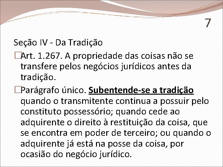 7 Seção IV - Da Tradição �Art. 1. 267. A propriedade das coisas não