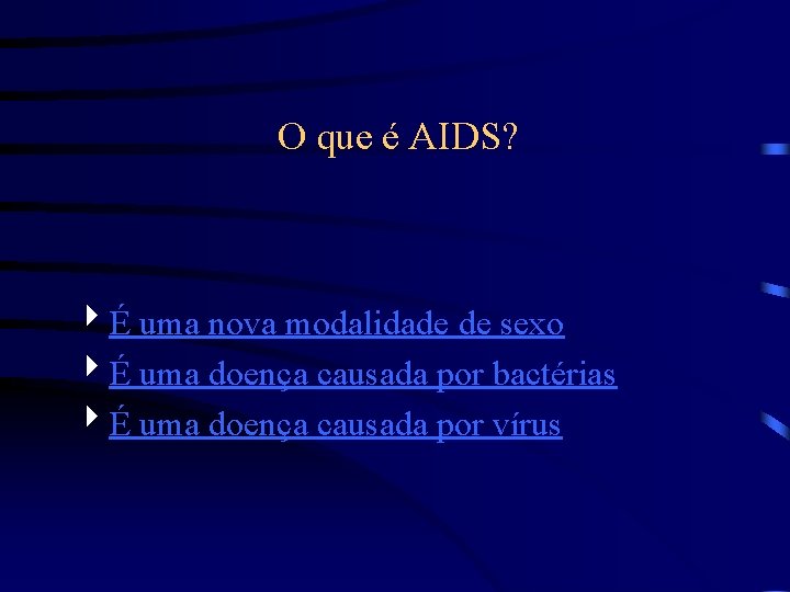 O que é AIDS? 4É uma nova modalidade de sexo 4É uma doença causada