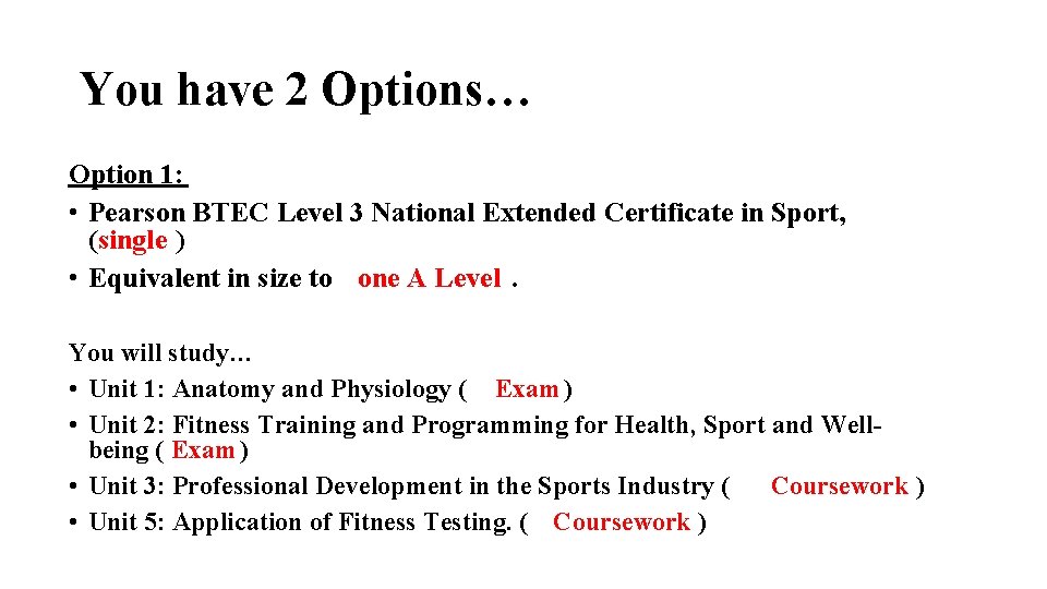 You have 2 Options… Option 1: • Pearson BTEC Level 3 National Extended Certificate