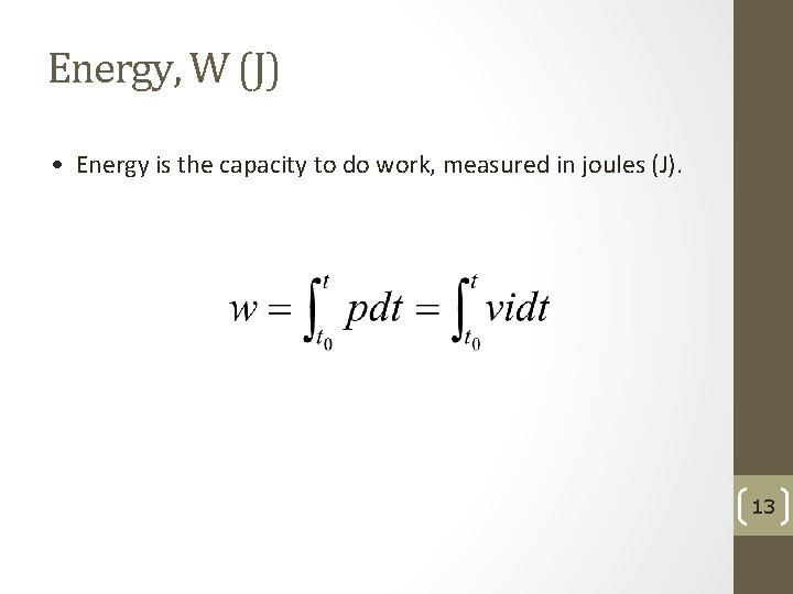 Energy, W (J) • Energy is the capacity to do work, measured in joules