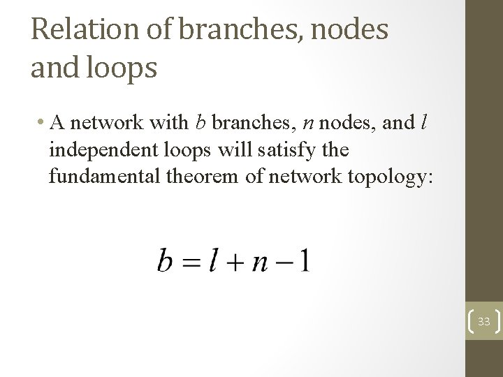 Relation of branches, nodes and loops • A network with b branches, n nodes,