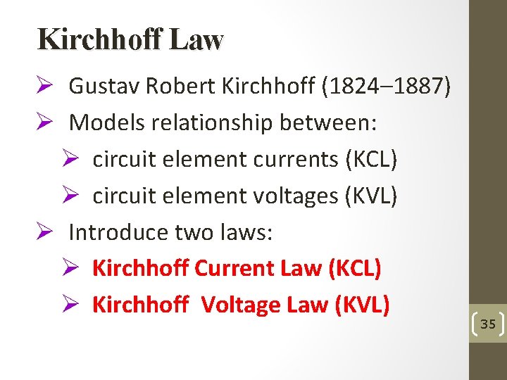 Kirchhoff Law Ø Gustav Robert Kirchhoff (1824– 1887) Ø Models relationship between: Ø circuit