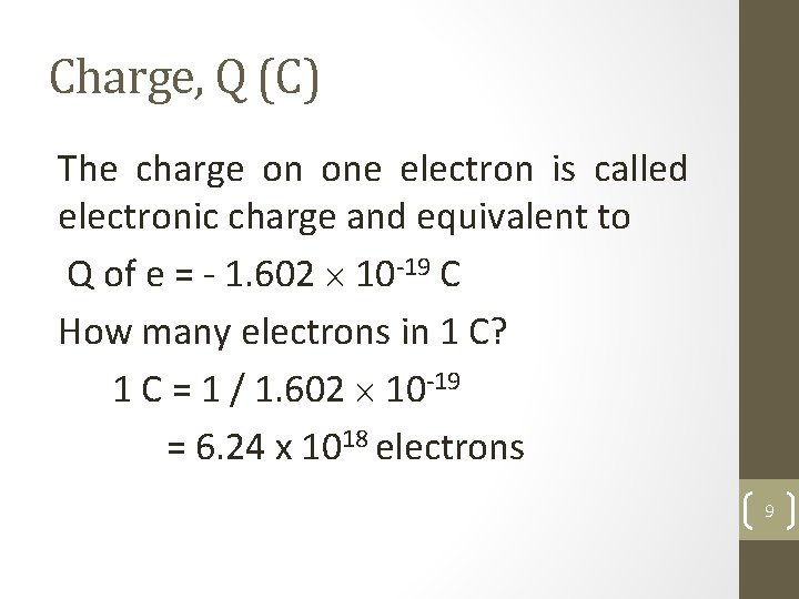 Charge, Q (C) The charge on one electron is called electronic charge and equivalent