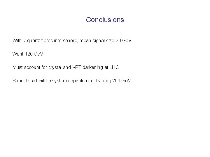 Conclusions With 7 quartz fibres into sphere, mean signal size 20 Ge. V Want