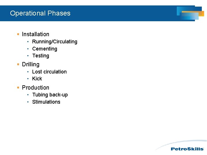 Operational Phases § Installation • Running/Circulating • Cementing • Testing § Drilling • Lost