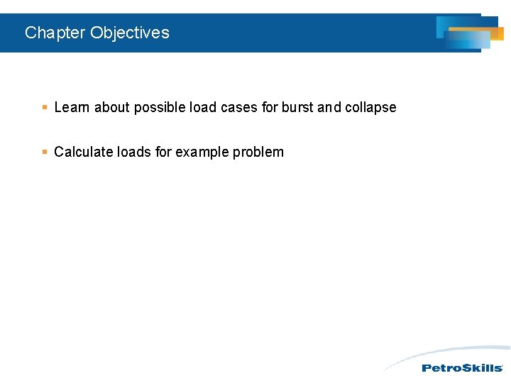 Chapter Objectives § Learn about possible load cases for burst and collapse § Calculate