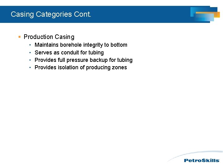 Casing Categories Cont. § Production Casing • • Maintains borehole integrity to bottom Serves