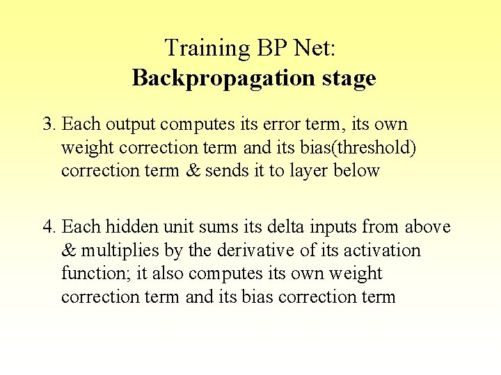 Training BP Net: Backpropagation stage 3. Each output computes its error term, its own Training BP Net: Backpropagation stage 3. Each output computes its error term, its own