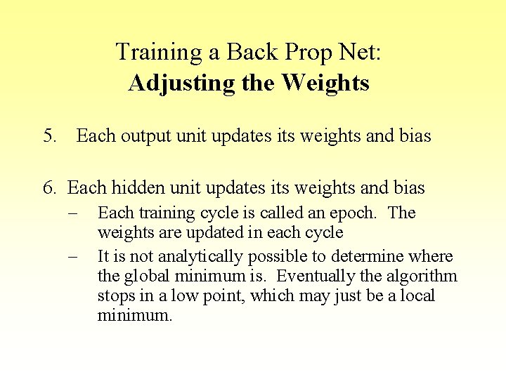 Training a Back Prop Net: Adjusting the Weights 5. Each output unit updates its Training a Back Prop Net: Adjusting the Weights 5. Each output unit updates its