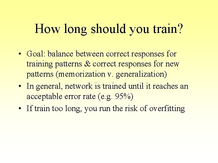 How long should you train? • Goal: balance between correct responses for training patterns How long should you train? • Goal: balance between correct responses for training patterns