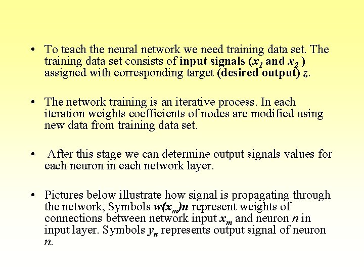 • To teach the neural network we need training data set. The training • To teach the neural network we need training data set. The training
