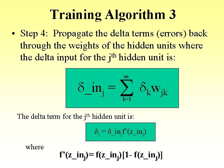 Training Algorithm 3 • Step 4: Propagate the delta terms (errors) back through the Training Algorithm 3 • Step 4: Propagate the delta terms (errors) back through the