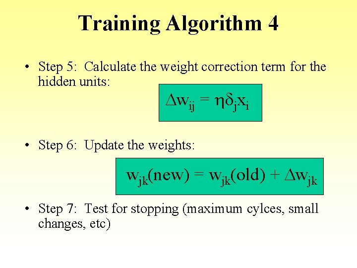 Training Algorithm 4 • Step 5: Calculate the weight correction term for the hidden Training Algorithm 4 • Step 5: Calculate the weight correction term for the hidden