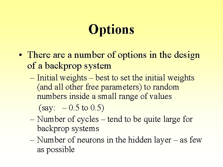 Options • There a number of options in the design of a backprop system Options • There a number of options in the design of a backprop system
