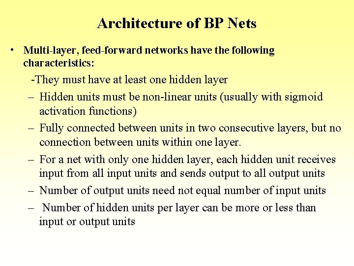 Architecture of BP Nets • Multi-layer, feed-forward networks have the following characteristics: -They must Architecture of BP Nets • Multi-layer, feed-forward networks have the following characteristics: -They must