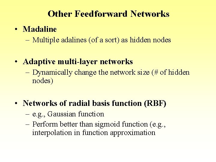Other Feedforward Networks • Madaline – Multiple adalines (of a sort) as hidden nodes Other Feedforward Networks • Madaline – Multiple adalines (of a sort) as hidden nodes