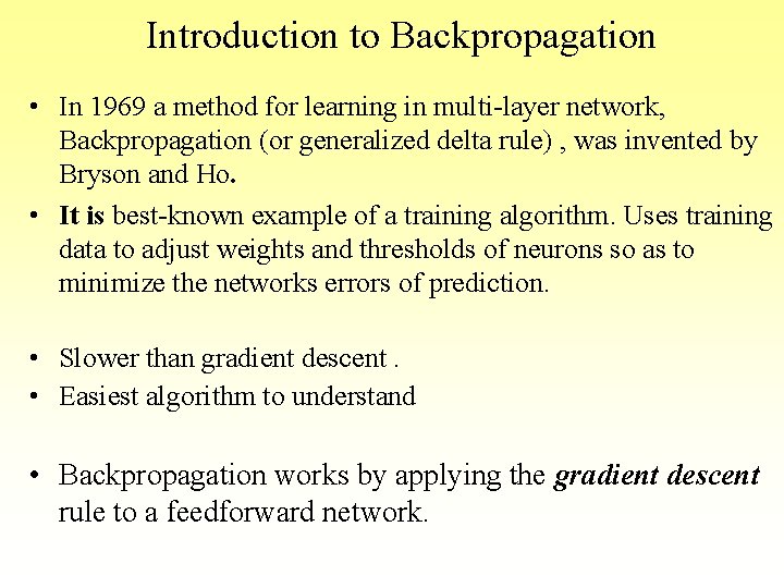 Introduction to Backpropagation • In 1969 a method for learning in multi-layer network, Backpropagation Introduction to Backpropagation • In 1969 a method for learning in multi-layer network, Backpropagation