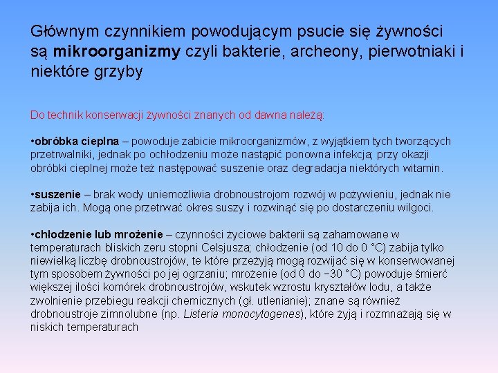 Głównym czynnikiem powodującym psucie się żywności są mikroorganizmy czyli bakterie, archeony, pierwotniaki i niektóre