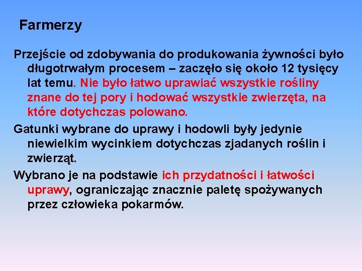 Farmerzy Przejście od zdobywania do produkowania żywności było długotrwałym procesem – zaczęło się około