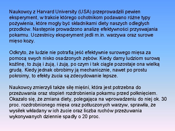 Naukowcy z Harvard University (USA) przeprowadzili pewien eksperyment, w trakcie którego ochotnikom podawano różne