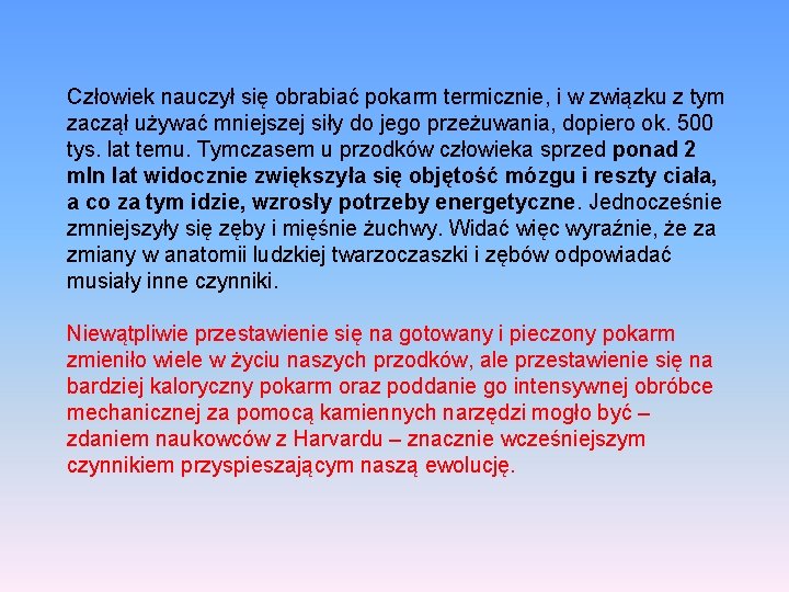 Człowiek nauczył się obrabiać pokarm termicznie, i w związku z tym zaczął używać mniejszej