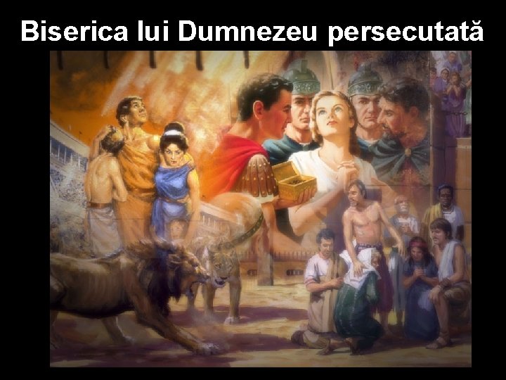 Biserica lui Dumnezeu persecutată 