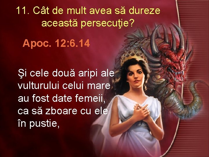 11. Cât de mult avea să dureze această persecuţie? Apoc. 12: 6. 14 Şi