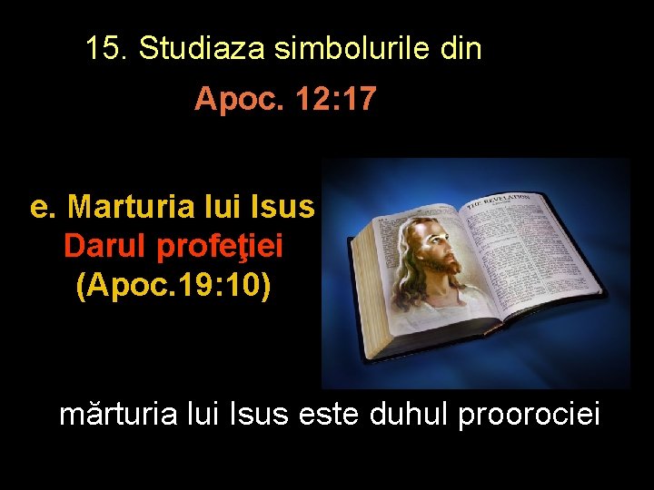 15. Studiaza simbolurile din Apoc. 12: 17 e. Marturia lui Isus Darul profeţiei (Apoc.