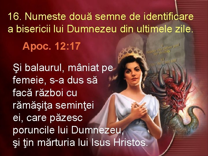 16. Numeste două semne de identificare a bisericii lui Dumnezeu din ultimele zile. Apoc.