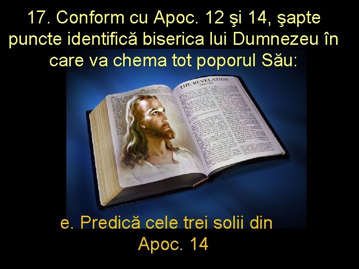 17. Conform cu Apoc. 12 şi 14, şapte puncte identifică biserica lui Dumnezeu în