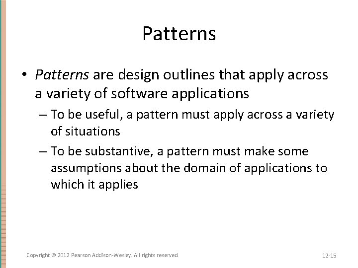 Patterns • Patterns are design outlines that apply across a variety of software applications