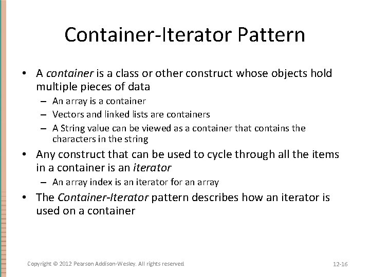 Container-Iterator Pattern • A container is a class or other construct whose objects hold