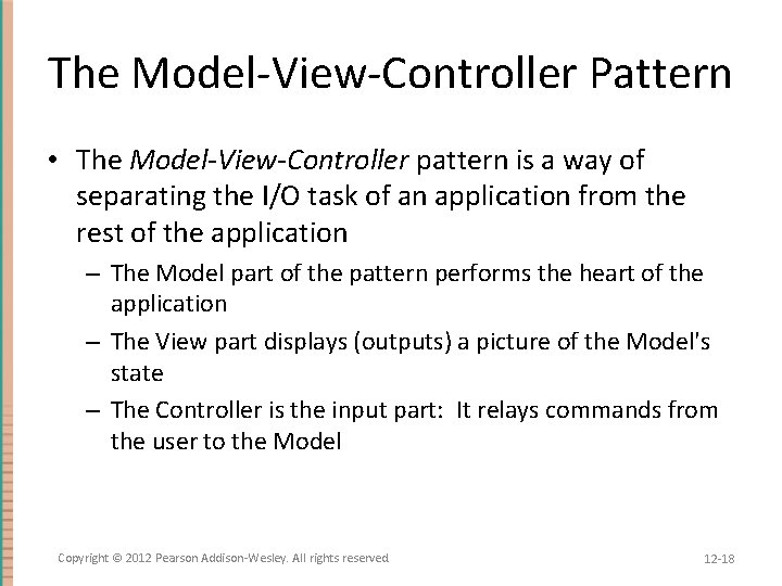 The Model-View-Controller Pattern • The Model-View-Controller pattern is a way of separating the I/O