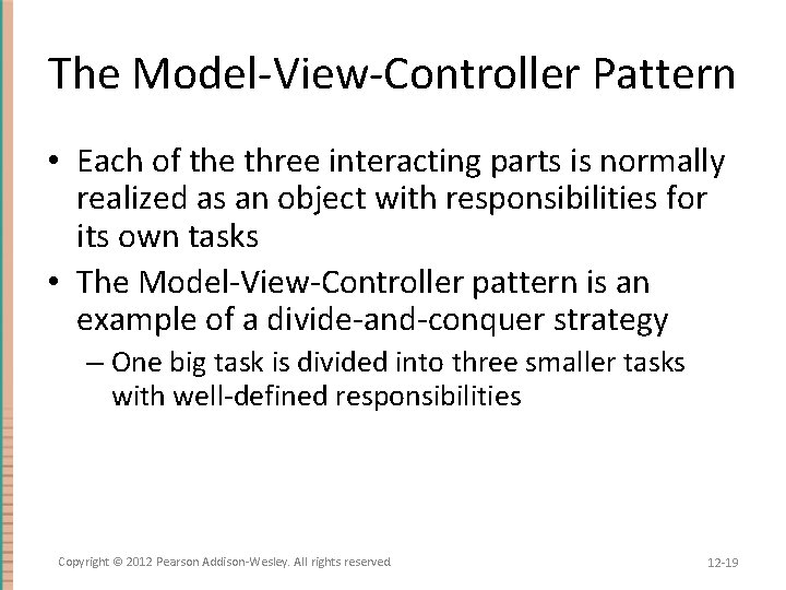 The Model-View-Controller Pattern • Each of the three interacting parts is normally realized as