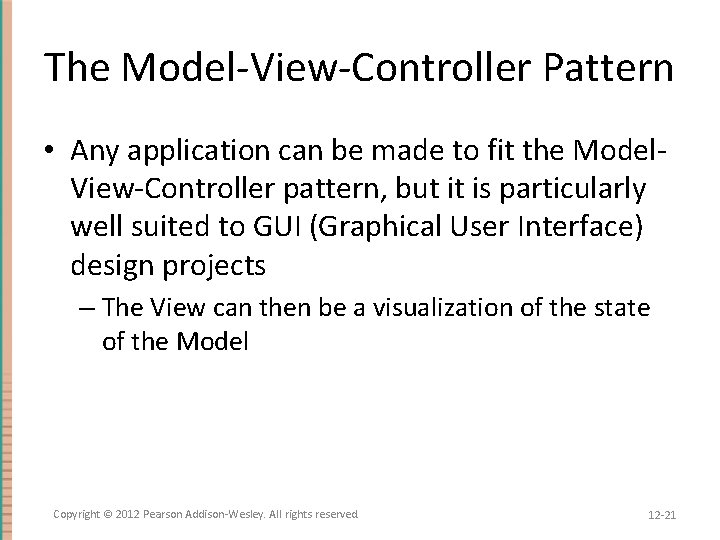 The Model-View-Controller Pattern • Any application can be made to fit the Model. View-Controller